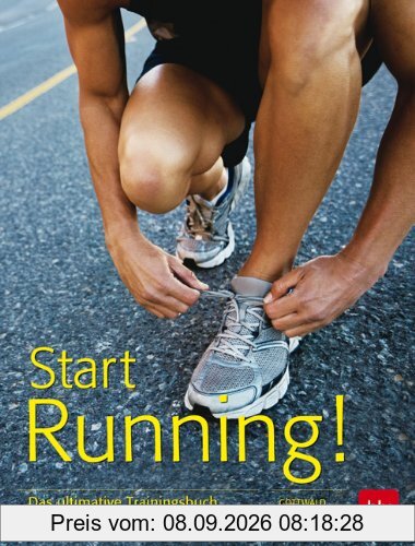 Start Running!: Das ultimative Trainingsbuch für Laufanfänger