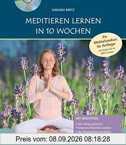 Meditieren lernen in 10 Wochen: Ein Meditationskurs für Anfänger mit Audio-CD im MP3-Format