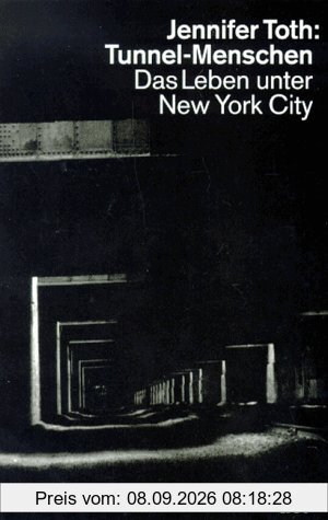 Tunnel- Menschen. Das Leben unter New York City.