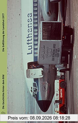 Die Entführung der Landshut 1977 (Die Geschichte hinter dem Bild)