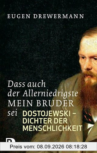 Dass auch der Allerniedrigste mein Bruder sei - Dostojewski - Dichter der Menschlichkeit
