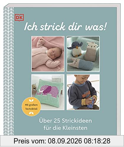 Ich strick dir was!: Über 25 Strickideen für die Kleinsten. Mit großem Technikteil