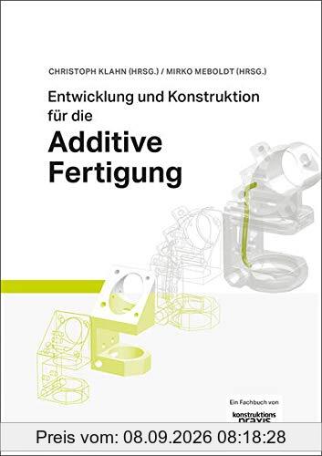 Entwicklung und Konstruktion für die Additive Fertigung: Grundlagen und Methoden für den Einsatz in industriellen Endkundenprodukten