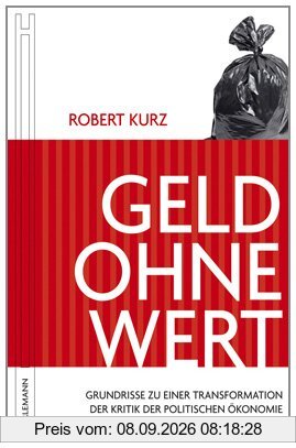 Geld ohne Wert: Grundrisse zu einer Transformation der Kritik der politischen Ökonomie