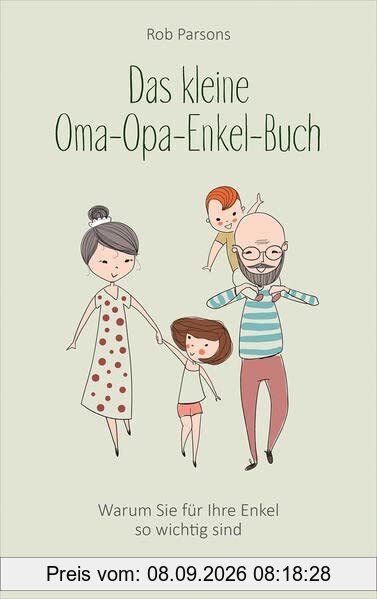 Das kleine Oma-Opa-Enkel-Buch: Warum Sie für Ihre Enkel so wichtig sind (Ratgeber)
