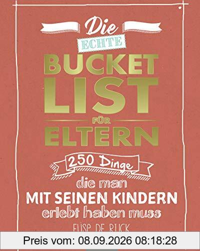 Die echte Bucket List für Eltern: 250 Dinge, die man mit seinen Kindern erlebt haben muss