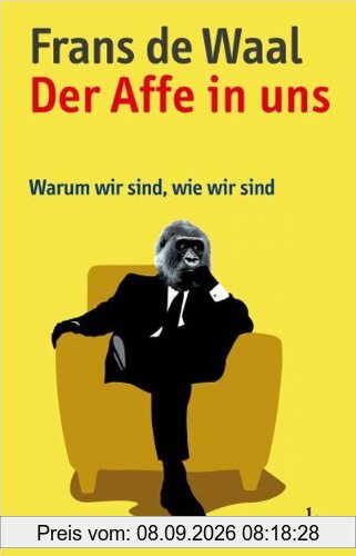 Der Affe in uns: Warum wir sind, wie wir sind