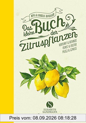 Das kleine Buch der Zitruspflanzen: Herkunft & Botanik, Kunst & Kultur, Pflege & Genuss