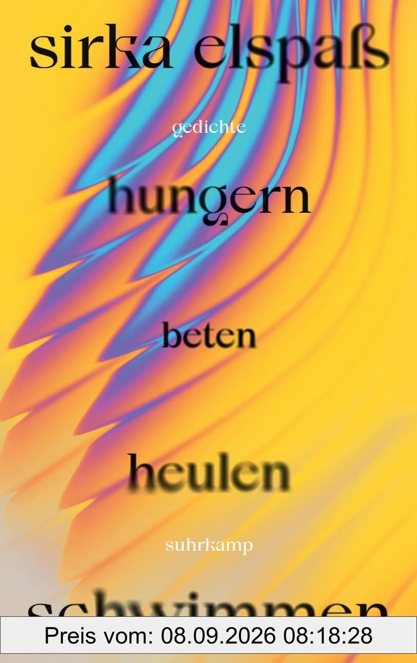 hungern beten heulen schwimmen: Gedichte | Eine unverwechselbare Stimme junger Poesie