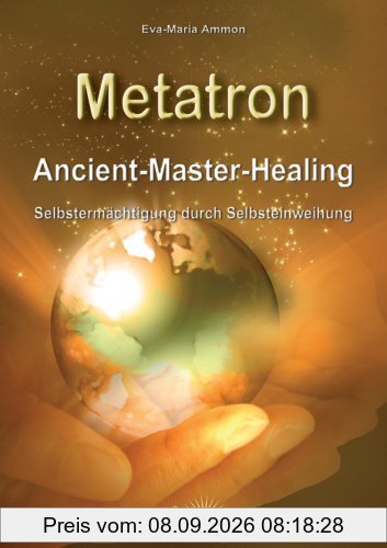 Metatron - Ancient-Master-Healing: Selbstermächtigung durch Selbsteinweihung
