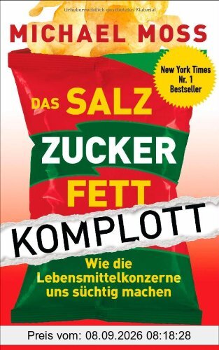 Das Salz-Zucker-Fett-Komplott: Wie die Lebensmittelkonzerne uns süchtig machen