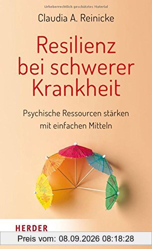 Resilienz bei schwerer Krankheit: Psychische Ressourcen mit einfachen Mitteln stärken