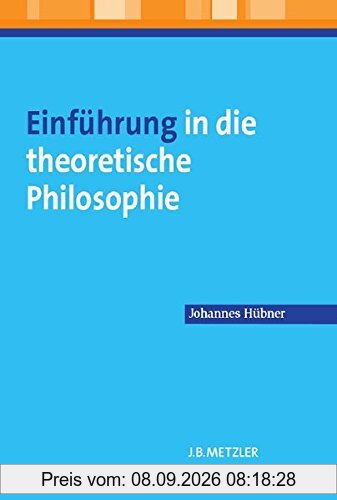 Einführung in die theoretische Philosophie (Neuerscheinungen J.B. Metzler)