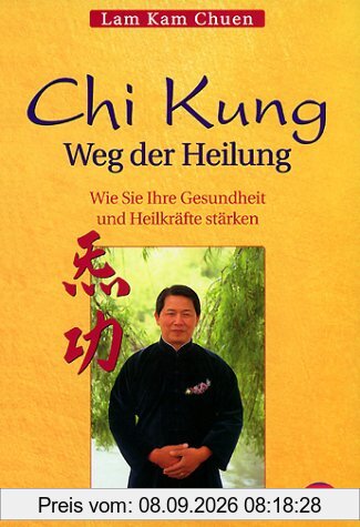 Chi Kung. Weg der Heilung. Wie Sie Ihre Gesundheit und Heilkräfte stärken
