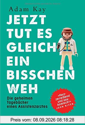 Jetzt tut es gleich ein bisschen weh: Die geheimen Tagebücher eines Assistenzarztes - Herzzerreißend und saukomisch! John Niven