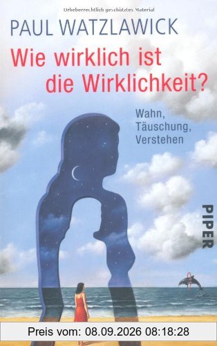 Wie wirklich ist die Wirklichkeit?: Wahn, Täuschung, Verstehen