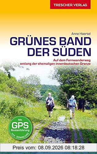 Reiseführer Grünes Band - Der Süden: Auf dem Fernwanderweg entlang der ehemaligen innerdeutschen Grenze - 37 Tagestouren von Bad Elster nach ... zum Download (Trescher-Reiseführer)