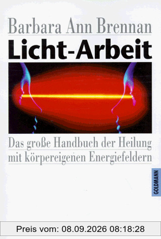 Licht-Arbeit - Das große Handbuch der Heilung mit körpereigenen Energiefeldern