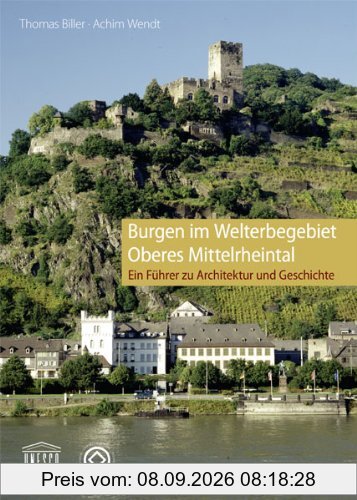 Burgen im Welterbegebiet Oberes Mittelrheintal: Ein Führer zu Architektur und Geschichte