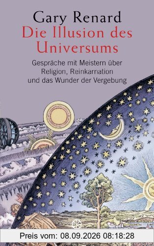 Die Illusion des Universums: Gespräche mit Meistern über Religion, Reinkarnation und das Wunder der Vergebung