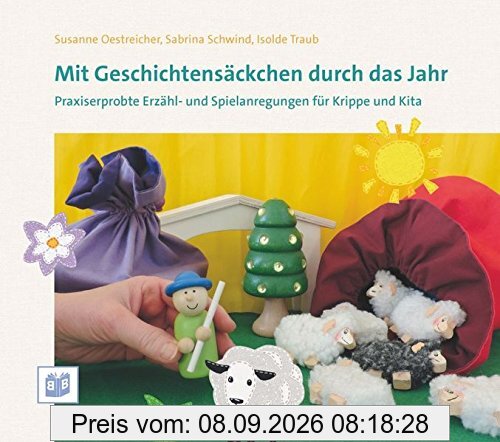 Mit Geschichtensäckchen durch das Jahr: Praxiserprobte Erzähl- und Spielanregungen für Krippe und Kita