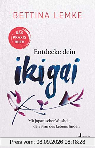 Entdecke dein Ikigai: Mit japanischer Weisheit den Sinn des Lebens finden Das Praxisbuch