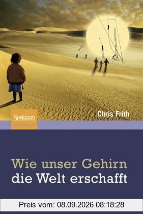 Wie unser Gehirn die Welt erschafft