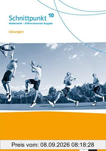 Schnittpunkt Mathematik 10. Differenzierende Ausgabe Baden-Württemberg: Lösungen Klasse 10 (Schnittpunkt Mathematik. Differenzierende Ausgabe für Baden-Württemberg ab 2015)