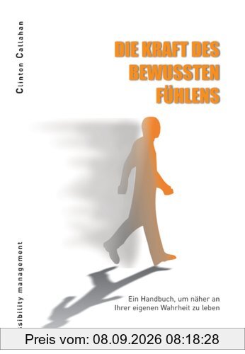 Die Kraft des bewussten Fühlens: Ein Handbuch, um näher an Ihrer eigenen Wahrheit zu leben
