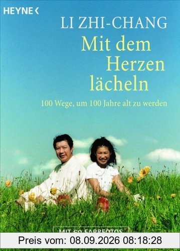 Mit dem Herzen lächeln: 100 Wege, um 100 Jahre alt zu werden