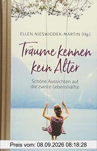 Träume kennen kein Alter: Schöne Aussichten auf die zweite Lebenshälfte.