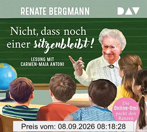 Nicht, dass noch einer sitzenbleibt! Die Online-Omi packt den Ranzen: Lesung mit Carmen-Maja Antoni (4 CDs)
