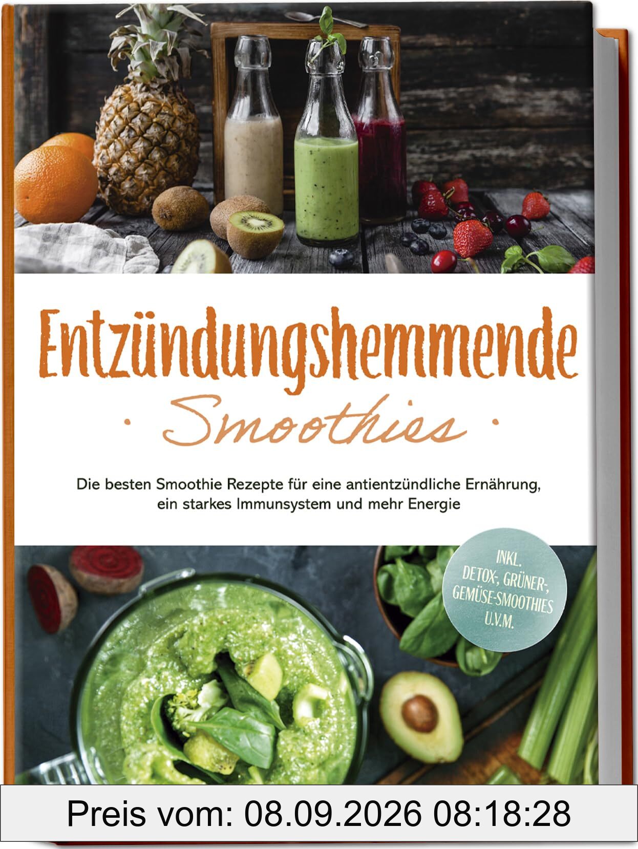 Entzündungshemmende Smoothies: Die besten Smoothie Rezepte für eine antientzündliche Ernährung, ein starkes Immunsystem und mehr Energie - inkl. Detox-, grüner-, Gemüse-Smoothies u.v.m.