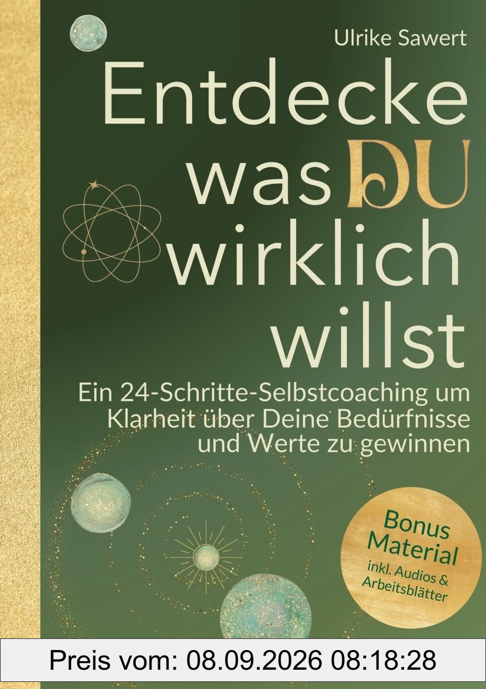 Entdecke, was Du wirklich willst: Ein 24-Schritte Selbstcoaching für mehr Klarheit: Ein 24-Schritte-Selbstcoaching, um Klarheit über Deine Bedürfnisse und Werte zu gewinnen