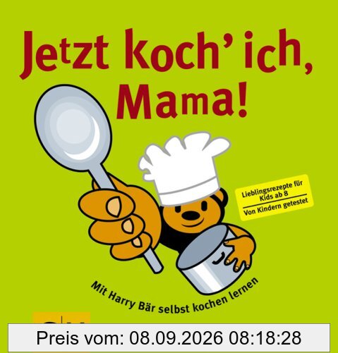 Jetzt koch ich, Mama!: Mit Harry Bär selbst kochen lernen. Lieblingsrezepte für alle Kids ab 8. Von Kinder getestet (GU Familienküche)