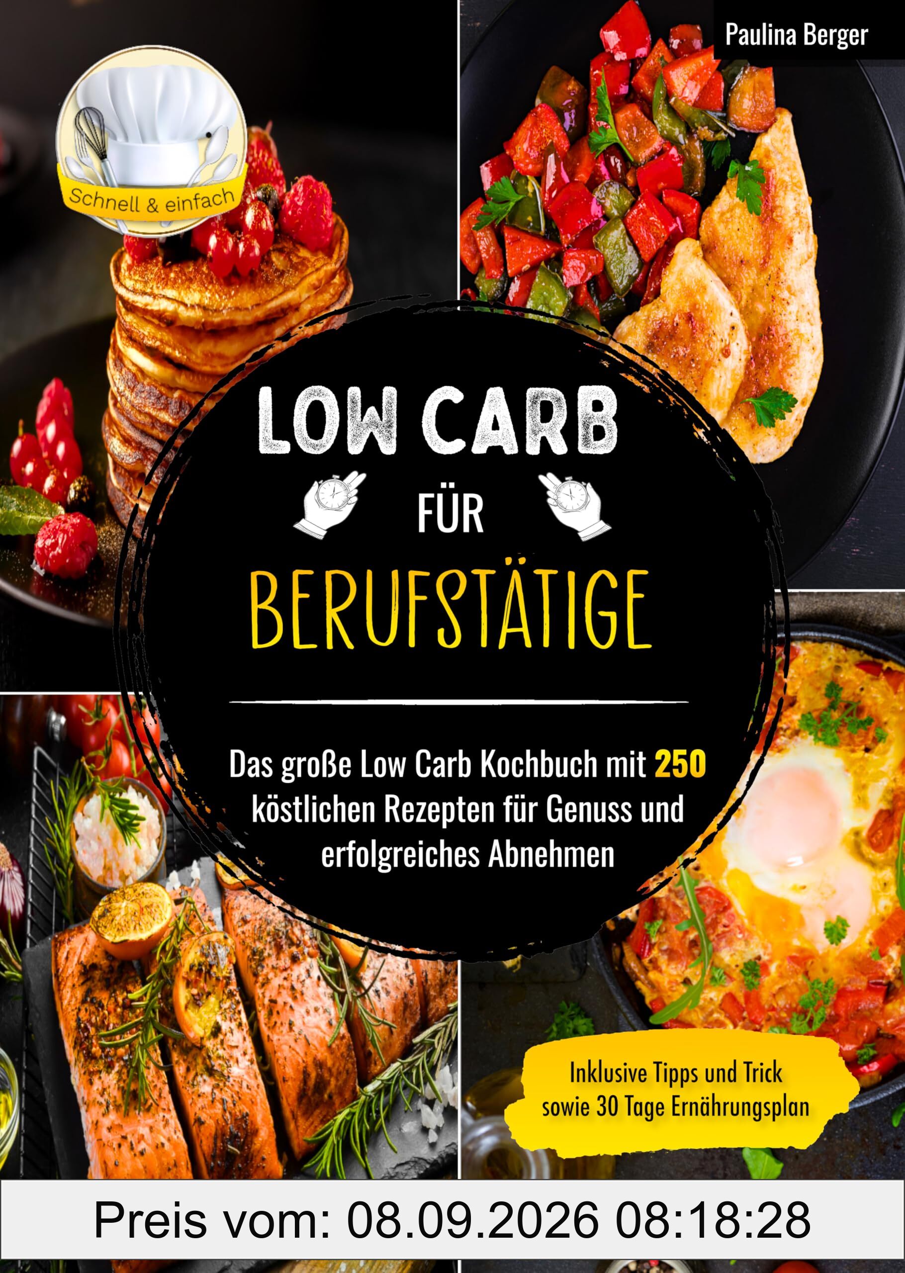Low Carb für Berufstätige: Das große Low Carb Kochbuch mit 250 köstlichen Rezepten für Genuss und erfolgreiches Abnehmen | Inklusive Tipps und Tricks sowie 30 Tage Ernährungsplan