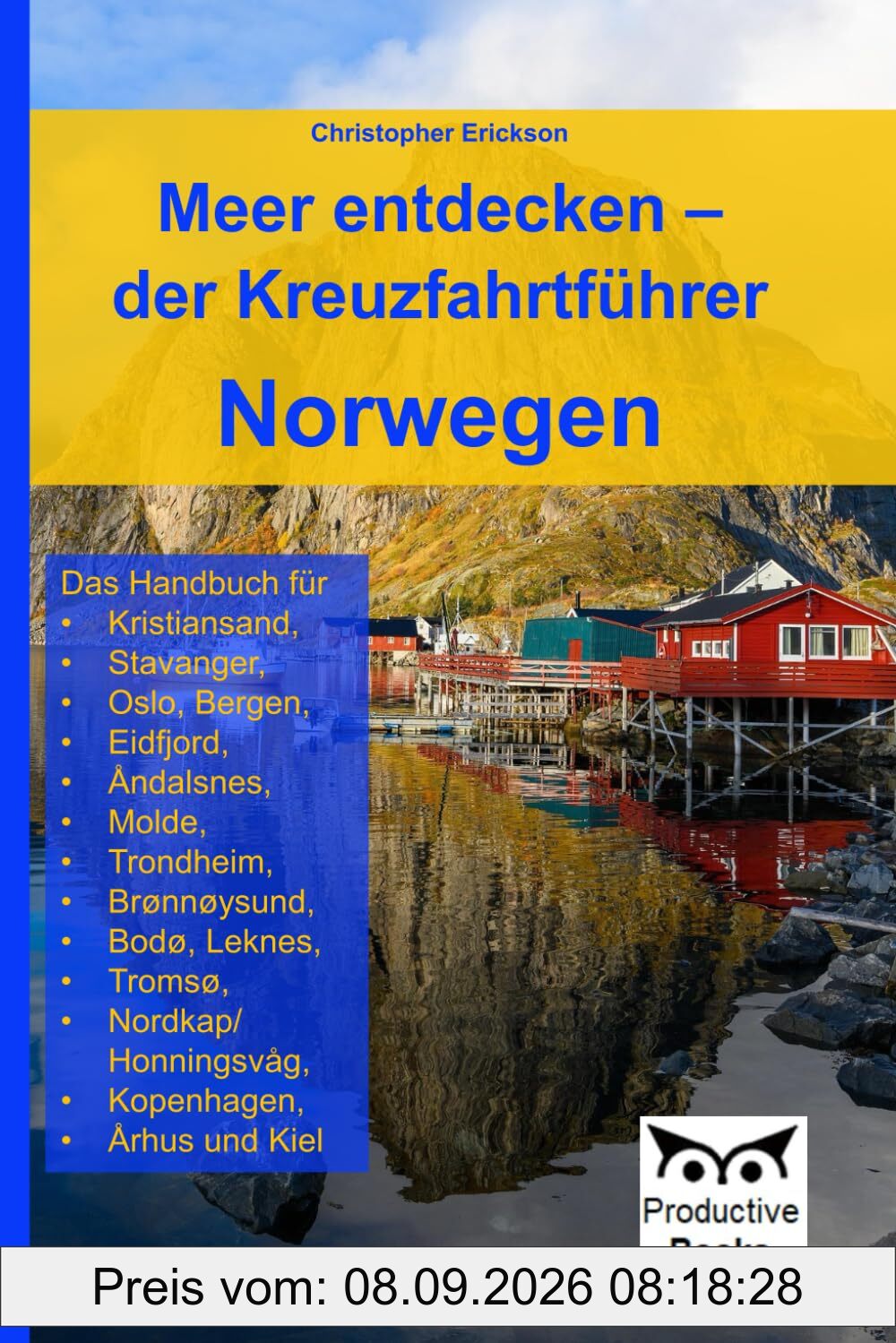 Meer entdecken – der Kreuzfahrtführer Norwegen: Das Handbuch für Kristiansand, Stavanger, Oslo, Bergen, Eidfjord, Åndalsnes, Molde, Trondheim, ... Kopenhagen, Århus und Kiel