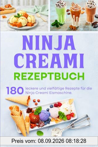 Ninja Creami Rezeptbuch: 180 leckere und vielfältige Rezepte für die Ninja Creami Eismaschine.