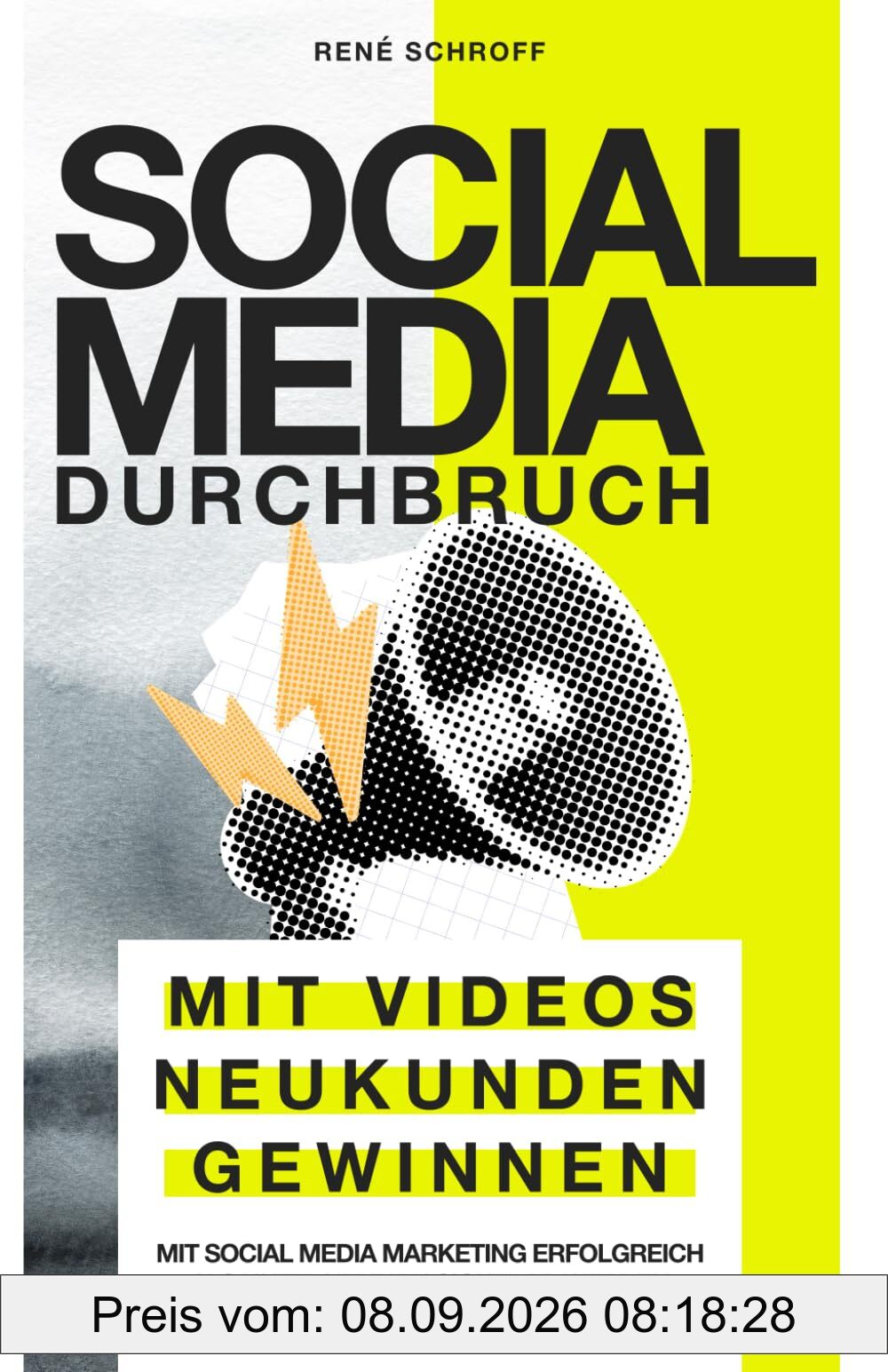 Social Media Durchbruch: Mit Videos Neukunden gewinnen: Mit Social Media Marketing erfolgreich als Unternehmen sichtbar werden