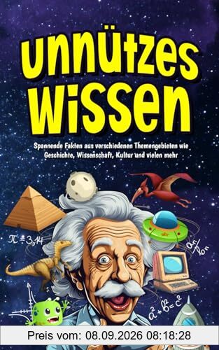 Unnützes Wissen für Schlaumeier: Allgemeinwissen was zählt, der ultimative Guide für clevere Kids und Teenager - über 800 faszinierende Fakten zum Staunen und Begeistern | Das ideale Geschenk