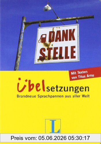 Titus Arnu Langenscheidt Dankstelle - Übelsetzungen, Brandneue Sprachpannen Aus Aller Welt (Langenscheidt Übelsetzungen)