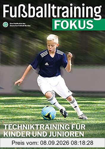 Fußballtraining Fokus: Techniktraining für Kinder und Junioren (fussballtraining Fokus: Eine Publikationsreihe des Deutschen Fußball-Bundes)