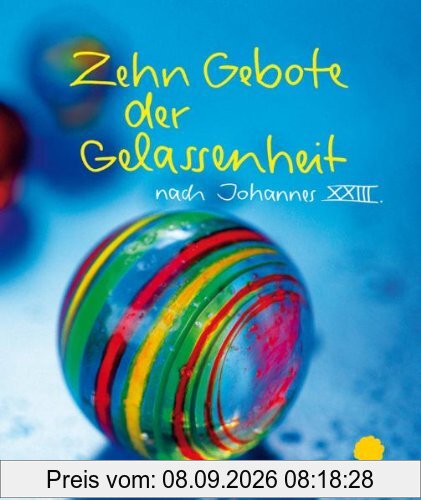 Zehn Gebote der Gelassenheit: nach Johannes XXIII