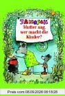 Mutter sag, wer macht die Kinder. Sonderausgabe