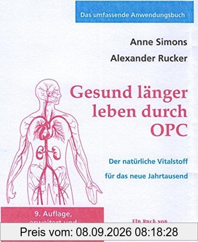 Gesund länger leben durch OPC: Der natürliche Vitalstoff für das neue Jahrtausend (Das umfassende Anwendungsbuch)