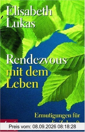 Rendezvous mit dem Leben: Ermutigungen für die Zukunft