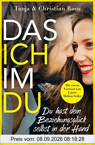 Das Ich im Du: Du hast dein Beziehungsglück selbst in der Hand | Der Ratgeber für eine gleichberechtigte und erfüllte Beziehung
