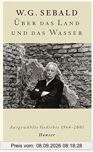 Über das Land und das Wasser: Ausgewählte Gedichte 1964-2001