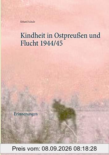 Kindheit in Ostpreußen und Flucht 1944/45: Erinnerungen
