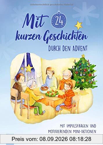 Mit 24 kurzen Geschichten durch den Advent: Mit Impulsfragen und motivierenden Mini–Aktionen für die Grundschule